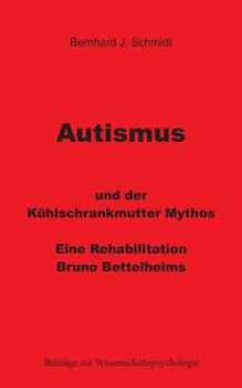 Paperback Autismus und der Kühlschrankmutter Mythos: Eine Rehabilitierung Bruno Bettelheims [German] Book