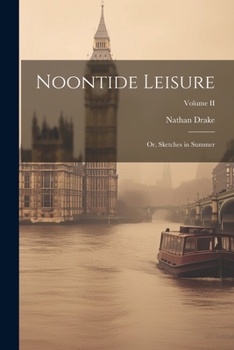 Paperback Noontide Leisure: Or, Sketches in Summer; Volume II Book