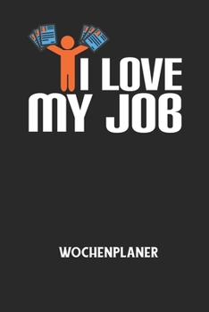 I LOVE MY JOB - Wochenplaner: Klassischer Planer für deine täglichen To Do's (Ohne Datum, um auch mitten im Jahr anzufangen) - plane und strukturier