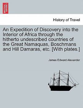 An Expedition of Discovery Into the Interior of Africa Through the Hitherto Undescribed Countries of the Great Namaquas, Boschmans and Hill Damaras, E