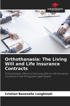 Orthothanasia: The Living Will and Life Insurance Contracts: Orthothanasia: Effects of the Living Will on Life Insurance Contracts in the Portuguese Legal System