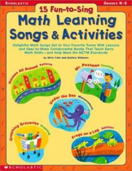 Paperback 15 Fun-To-Sing Math Learning Songs & Activities: Delightful Math Songs Set to Your Favorite Tunes with Lessons and Easy-To-Make Collaborative Books Th Book