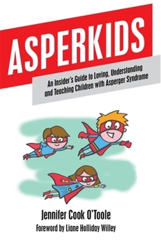 Paperback Asperkids: An Insider's Guide to Loving, Understanding and Teaching Children with Asperger Syndrome Book