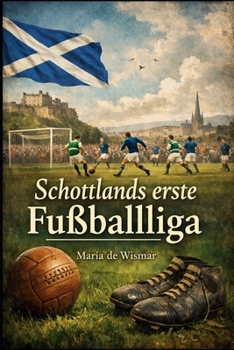 Schottlands erste Fußballliga (German Edition)