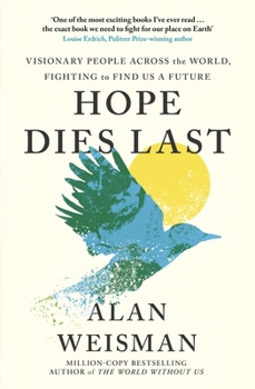Hardcover Hope Dies Last: Visionary People Across the World, Fighting to Find Us a Future Book