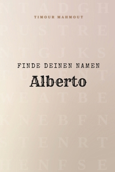Finde Deinen Namen Alberto: Ein Rätselbuch der besonderen Art - dein Name ist der Schlüssel (German Edition)