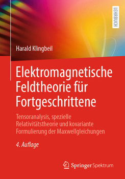 Paperback Elektromagnetische Feldtheorie Für Fortgeschrittene: Tensoranalysis, Spezielle Relativitätstheorie Und Kovariante Formulierung Der Maxwellgleichungen [German] Book