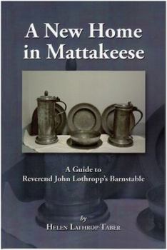 Paperback A New Home in Mattakeese: A Guide to Rev. John Lothropp's Barnstable Book