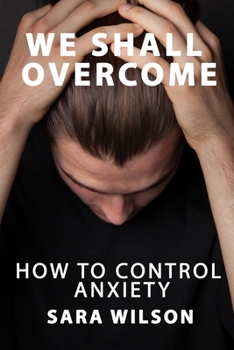 Paperback We Shall Overcome: How to Take Control of Anxiety Book