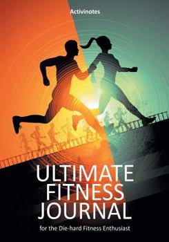 Paperback Ultimate Fitness Journal for the Die-hard Fitness Enthusiast Book