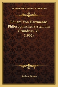 Paperback Eduard Von Hartmanns Philosophisches System Im Grundriss, V1 (1902) [German] Book