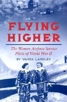 Hardcover Flying Higher: The Women Airforce Service Pilots of World War 11 Book