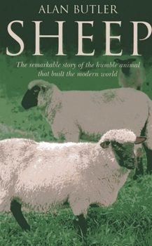 Sheep: The Remarkable Story of the Humble Animal That Built the Modern World.