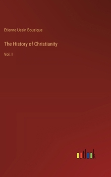 The History of Christianity: Vol. I
