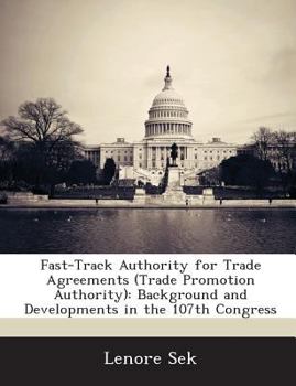 Paperback Fast-Track Authority for Trade Agreements (Trade Promotion Authority): Background and Developments in the 107th Congress Book