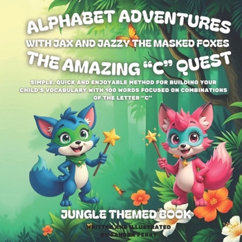 Alphabet Adventures: The amazing "C" quest: Simple, quick and enjoyable method for building your child’s vocabulary with 100 words focused on combinations of the letter “C”