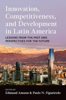 Hardcover Innovation, Competitiveness, and Development in Latin America: Lessons from the Past and Perspectives for the Future Book