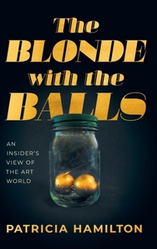 Hardcover The Blonde with the Balls: An Insider's View of The Art World Book