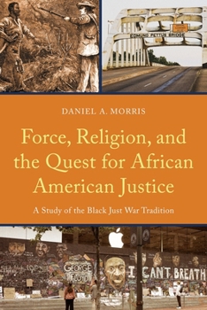 Hardcover Force, Religion, and the Quest for African American Justice: A Study of the Black Just War Tradition Book