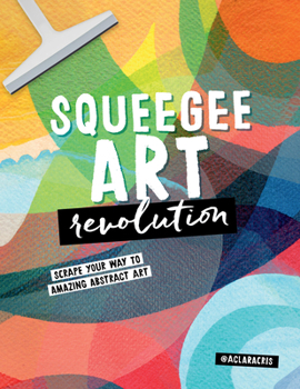 Paperback Squeegee Art Revolution: Scrape Your Way to Amazing Abstract Art Book