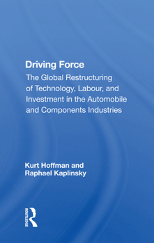 Paperback Driving Force: The Global Restructuring of Technology, Labor, and Investment in the Automobile and Components Industry Book