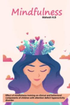 Paperback Effect of mindfulness training on clinical and behavioral components of children with attention deficit hyperactivity disorder Book