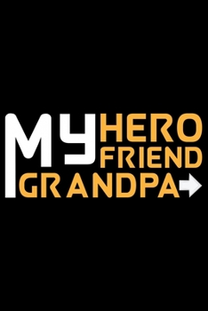 Paperback My Hero Friend Grandpa: Grandparent's Day Journal Notebook Gifts, Funny Grandpa & Grandma Notebook Journal, Grandmother & Grandfather Journal, Book