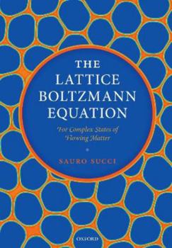 Paperback The Lattice Boltzmann Equation: For Complex States of Flowing Matter Book