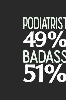 Podiatrist 49 % BADASS 51 %: Podiatrist Notebook | Podiatrist Journal | 110 SKETCH  Paper Pages | 6 x 9 | Handlettering | Logbook