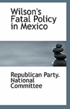 Paperback Wilson's Fatal Policy in Mexico Book