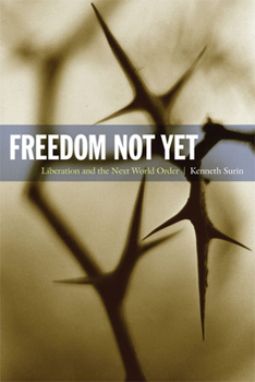 Freedom Not Yet: Liberation and the Next World Order - Book  of the New Slant: Religion, Politics, Ontology