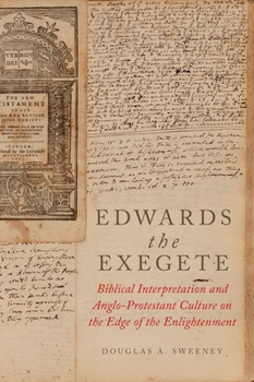 Paperback Edwards the Exegete: Biblical Interpretation and Anglo-Protestant Culture on the Edge of the Enlightenment Book