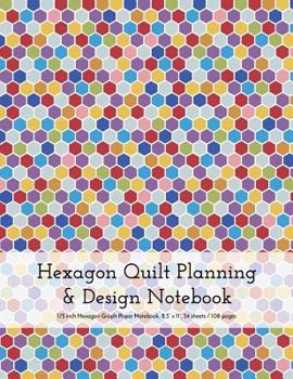 Paperback Hexagon Quilt Planning and Design Notebook: 1/5 Inch (0.20 Inch) Hexagonal Paper, 8.5 X 11, 54 Sheets / 108 Pages, Bold Colorful Front Book