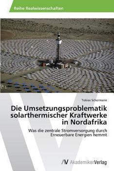 Paperback Die Umsetzungsproblematik solarthermischer Kraftwerke in Nordafrika [German] Book