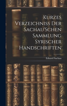 Hardcover Kurzes Verzeichniss Der Sachau'Schen Sammlung Syrischer Handschriften [German] Book