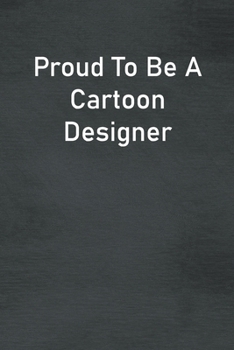 Paperback Proud To Be A Cartoon Designer: Lined Notebook For Men, Women And Co Workers Book