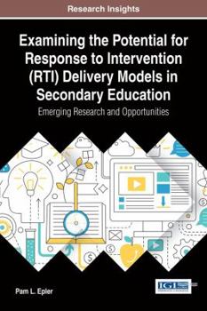 Hardcover Examining the Potential for Response to Intervention (RTI) Delivery Models in Secondary Education: Emerging Research and Opportunities Book