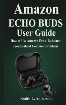 Paperback Amazon Echo Buds: How to use Amazon Echo Buds and Troubleshoot Common Problems Book