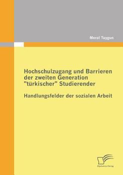 Paperback Hochschulzugang und Barrieren der zweiten Generation "türkischer" Studierender - Handlungsfelder der sozialen Arbeit [German] Book