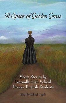 Paperback A Spear of Golden Grass: Short Stories by Norwalk High School Honors English Students Book