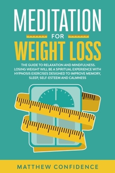 Paperback Meditations for weight loss: The guide to relaxation and mindfulness. Losing weight will be a spiritual experience with hypnosis exercises designed Book