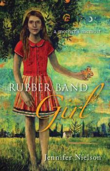 Hardcover Rubber Band Girl: A Mother's Memoir Book