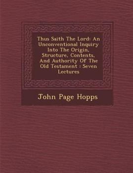 Paperback Thus Saith the Lord: An Unconventional Inquiry Into the Origin, Structure, Contents, and Authority of the Old Testament: Seven Lectures Book