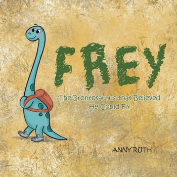 Paperback Frey: The Brontosaurus That Believed He Could Fly Book