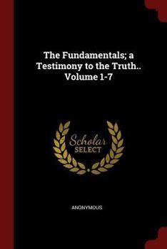 Paperback The Fundamentals; A Testimony to the Truth.. Volume 1-7 Book