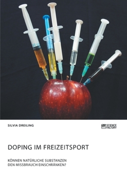 Doping im Freizeitsport. K�nnen nat�rliche Substanzen den Missbrauch einschr�nken?