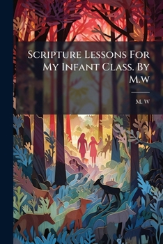 Paperback Scripture Lessons For My Infant Class. By M.w Book