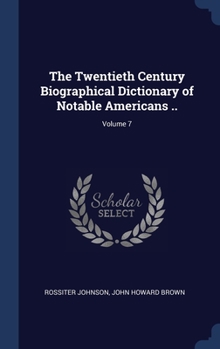 Hardcover The Twentieth Century Biographical Dictionary of Notable Americans ..; Volume 7 Book