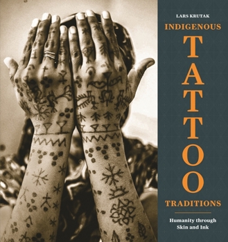 Hardcover Indigenous Tattoo Traditions: Humanity Through Skin and Ink Book