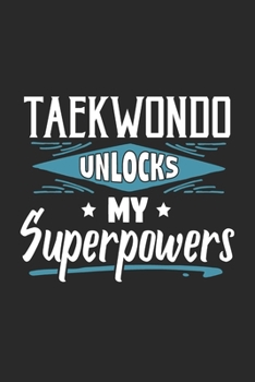 Taekwondo Unlocks My Superpowers: Funny Cool Taekwondo Journal | Notebook | Workbook | Diary | Planner-6x9 - 120 Blank Pages With An Awesome Comic ... Coaches, Champions, Enthusiasts, Fan